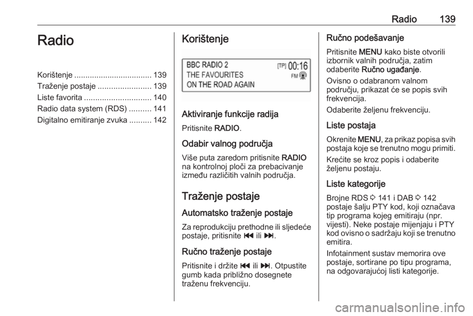 OPEL MOKKA X 2018  Priručnik za vlasnika (in Croatian) Radio139RadioKorištenje................................... 139
Traženje postaje ........................139
Liste favorita .............................. 140
Radio data system (RDS) ..........141
Di