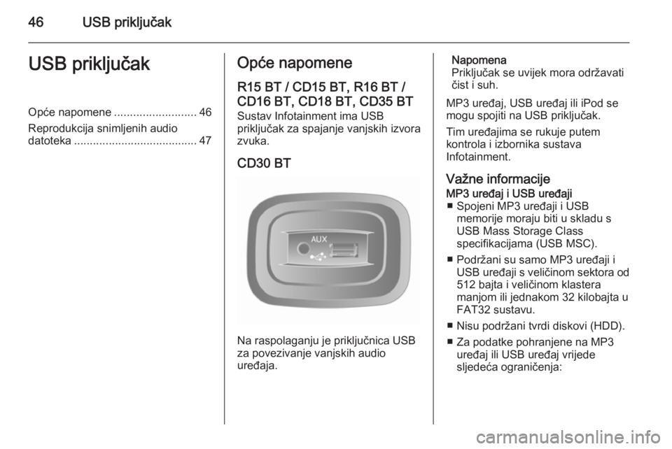 OPEL VIVARO B 2014.5 Priručnik za Infotainment (in Croatian) 46USB priključakUSB priključakOpće napomene..........................46
Reprodukcija snimljenih audio datoteka ....................................... 47Opće napomene
R15 BT / CD15 BT, R16 BT /
CD OPEL VIVARO B 2014.5 Priručnik za Infotainment (in Croatian) 46USB priključakUSB priključakOpće napomene..........................46
Reprodukcija snimljenih audio datoteka ....................................... 47Opće napomene
R15 BT / CD15 BT, R16 BT /
CD