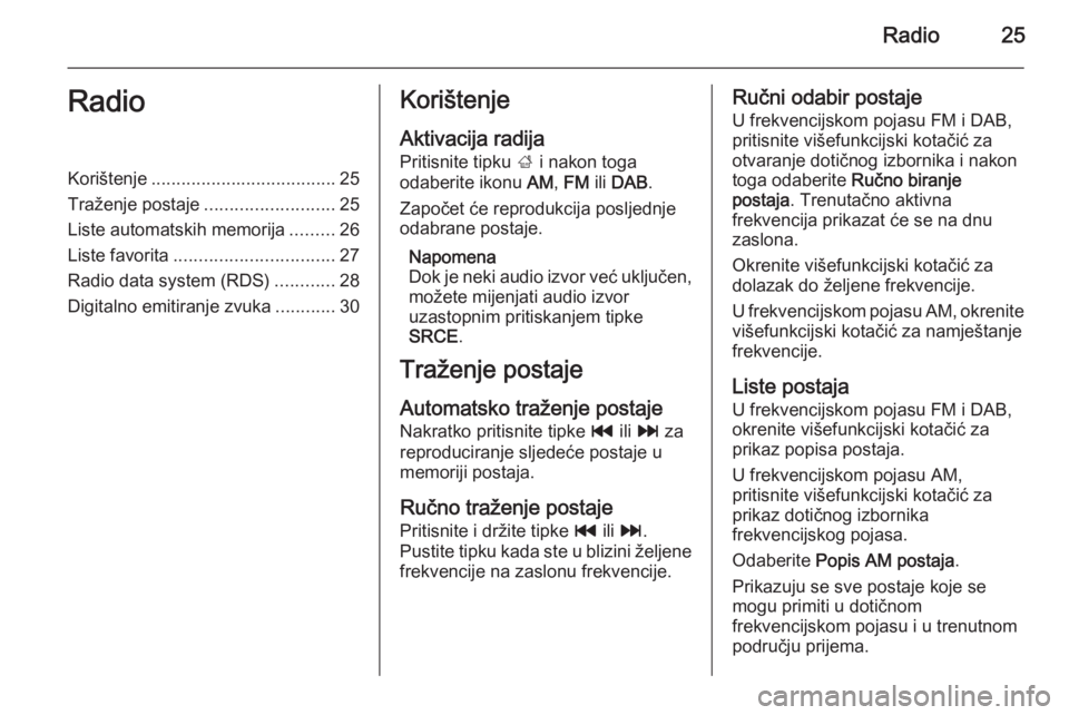 OPEL ZAFIRA C 2014.5  Priručnik za Infotainment (in Croatian) Radio25RadioKorištenje..................................... 25
Traženje postaje ..........................25
Liste automatskih memorija .........26
Liste favorita ................................ 27
