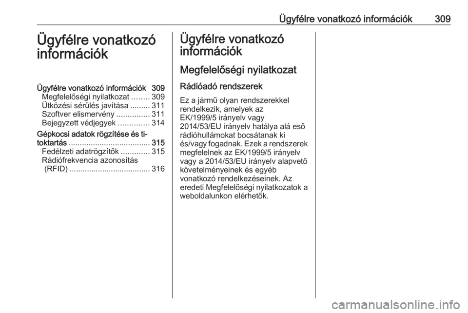 OPEL ASTRA K 2017  Kezelési útmutató (in Hungarian) Ügyfélre vonatkozó információk309Ügyfélre vonatkozó
információkÜgyfélre vonatkozó információk 309 Megfelelőségi nyilatkozat ........309
Ütközési sérülés javítása .........311
