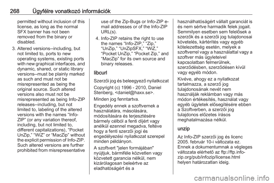 OPEL GRANDLAND X 2018  Kezelési útmutató (in Hungarian) 268Ügyfélre vonatkozó információkpermitted without inclusion of this
license, as long as the normal
SFX banner has not been
removed from the binary or
disabled.
3. Altered versions--including, bu