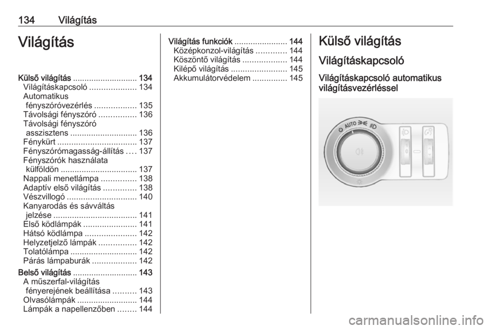 OPEL INSIGNIA 2017  Kezelési útmutató (in Hungarian) 134VilágításVilágításKülső világítás............................ 134
Világításkapcsoló ....................134
Automatikus fényszóróvezérlés ..................135
Távolsági fény