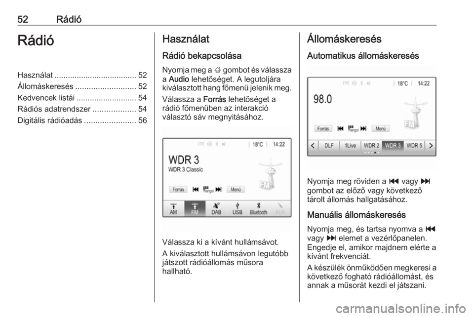 OPEL INSIGNIA BREAK 2019.5  Infotainment kézikönyv (in Hungarian) 52RádióRádióHasználat..................................... 52
Állomáskeresés ........................... 52
Kedvencek listái ........................... 54
Rádiós adatrendszer .............