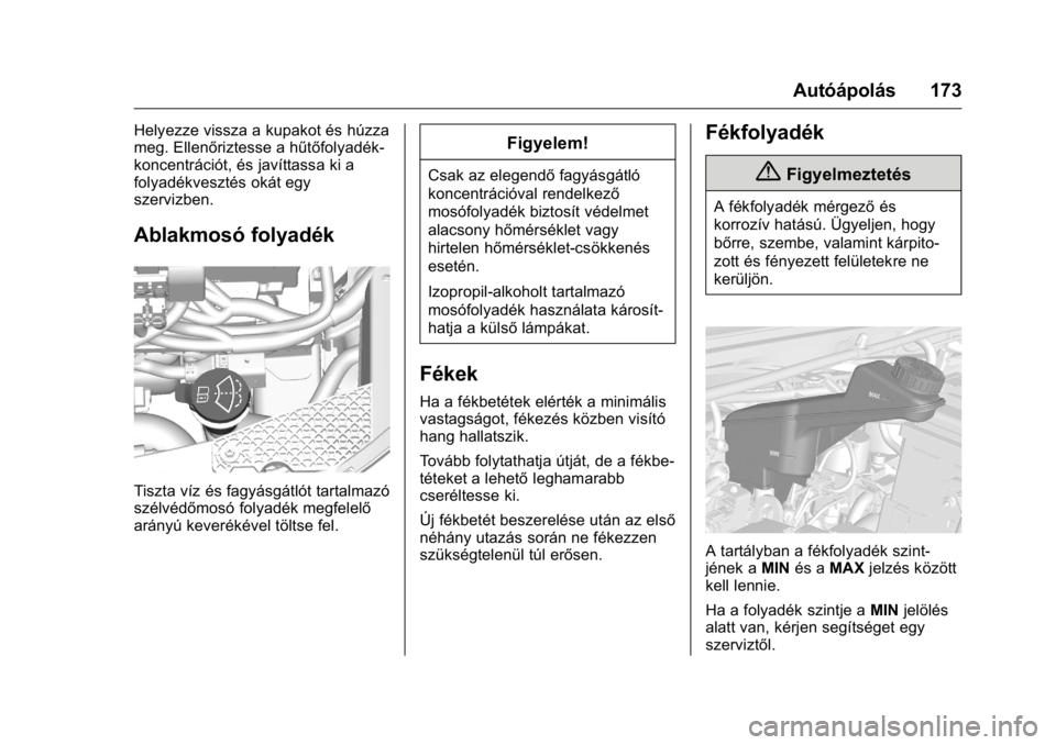 OPEL KARL 2016 Kezelési útmutató (in Hungarian) OPEL Karl Owner Manual (GMK-Localizing-EU LHD-9231167) - 2016 -
CRC - 9/9/15
Autóápolás 173
Helyezze vissza a kupakot és húzza
meg. Ellenőriztesse a hűtőfolyadék-
koncentrációt, és javítt OPEL KARL 2016 Kezelési útmutató (in Hungarian) OPEL Karl Owner Manual (GMK-Localizing-EU LHD-9231167) - 2016 -
CRC - 9/9/15
Autóápolás 173
Helyezze vissza a kupakot és húzza
meg. Ellenőriztesse a hűtőfolyadék-
koncentrációt, és javítt