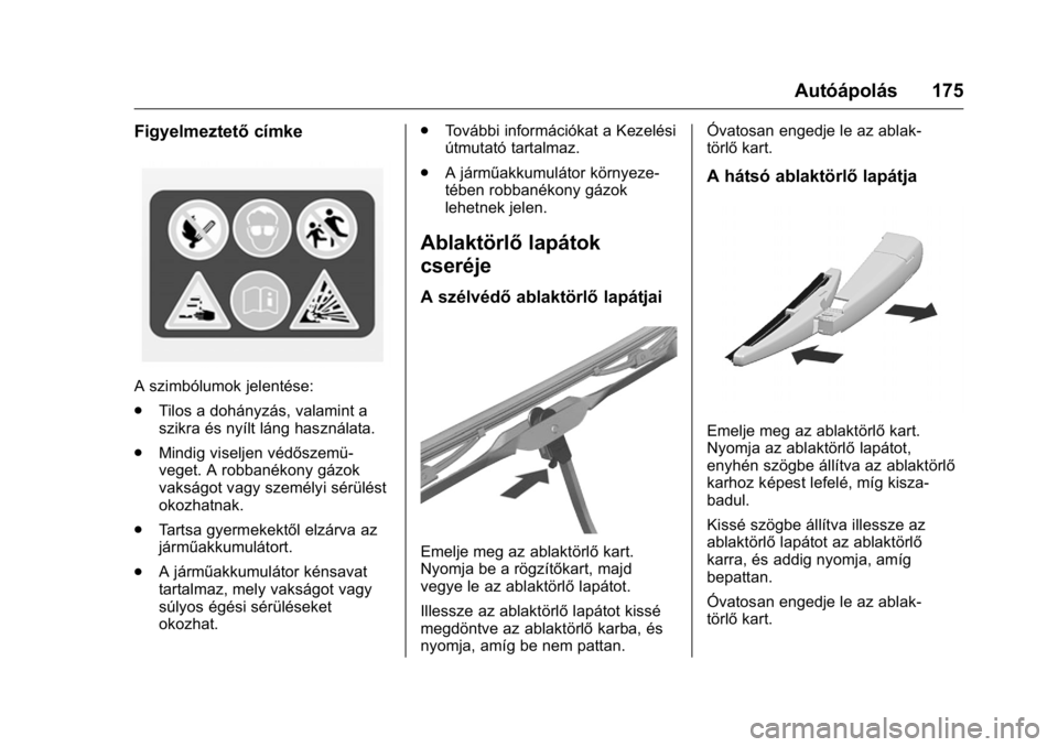 OPEL KARL 2016 Kezelési útmutató (in Hungarian) OPEL Karl Owner Manual (GMK-Localizing-EU LHD-9231167) - 2016 -
CRC - 9/9/15
Autóápolás 175
Figyelmeztetőcímke
A szimbólumok jelentése:
.
Tilos a dohányzás, valamint a
szikra és nyílt láng OPEL KARL 2016 Kezelési útmutató (in Hungarian) OPEL Karl Owner Manual (GMK-Localizing-EU LHD-9231167) - 2016 -
CRC - 9/9/15
Autóápolás 175
Figyelmeztetőcímke
A szimbólumok jelentése:
.
Tilos a dohányzás, valamint a
szikra és nyílt láng
