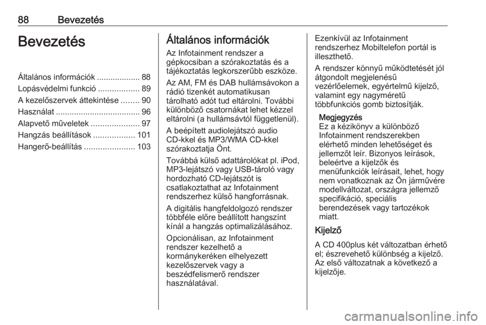 OPEL MERIVA 2016  Infotainment kézikönyv (in Hungarian) 88BevezetésBevezetésÁltalános információk ................... 88
Lopásvédelmi funkció ..................89
A kezelőszervek áttekintése ........90
Használat ...............................