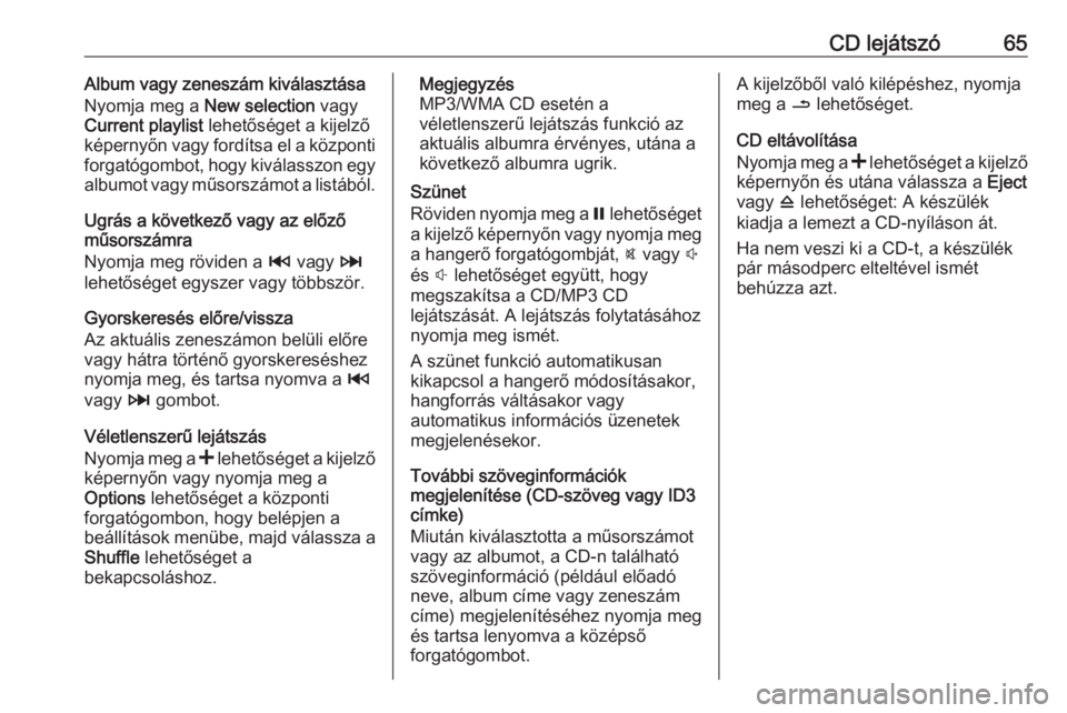 OPEL VIVARO B 2016.5  Infotainment kézikönyv (in Hungarian) CD lejátszó65Album vagy zeneszám kiválasztása
Nyomja meg a  New selection vagy
Current playlist  lehetőséget a kijelző
képernyőn vagy fordítsa el a központi
forgatógombot, hogy kiválassz
