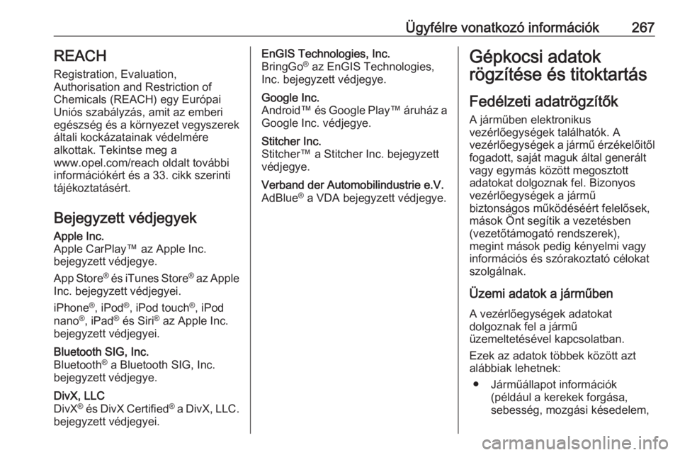 OPEL MOVANO_B 2018.5  Kezelési útmutató (in Hungarian) Ügyfélre vonatkozó információk267REACH
Registration, Evaluation,
Authorisation and Restriction of
Chemicals (REACH) egy Európai
Uniós szabályzás, amit az emberi
egészség és a környezet ve