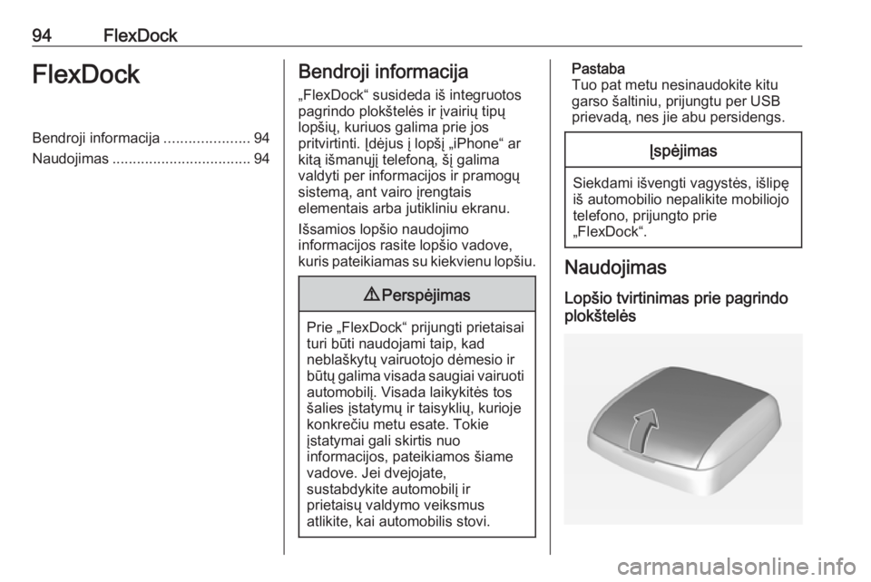OPEL ADAM 2016.5 Informacijos ir pramogų sistemos vadovas (in Lithuanian) 94FlexDockFlexDockBendroji informacija.....................94
Naudojimas .................................. 94Bendroji informacija
„FlexDock“ susideda iš integruotos pagrindo plokštelės ir įva OPEL ADAM 2016.5 Informacijos ir pramogų sistemos vadovas (in Lithuanian) 94FlexDockFlexDockBendroji informacija.....................94
Naudojimas .................................. 94Bendroji informacija
„FlexDock“ susideda iš integruotos pagrindo plokštelės ir įva