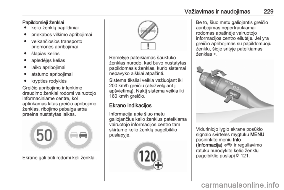 OPEL ASTRA K 2018.75  Savininko vadovas (in Lithuanian) Važiavimas ir naudojimas229Papildomieji ženklai● kelio ženklų papildiniai
● priekabos vilkimo apribojimai
● velkančiosios transporto priemonės apribojimai
● šlapias kelias
● apledėj