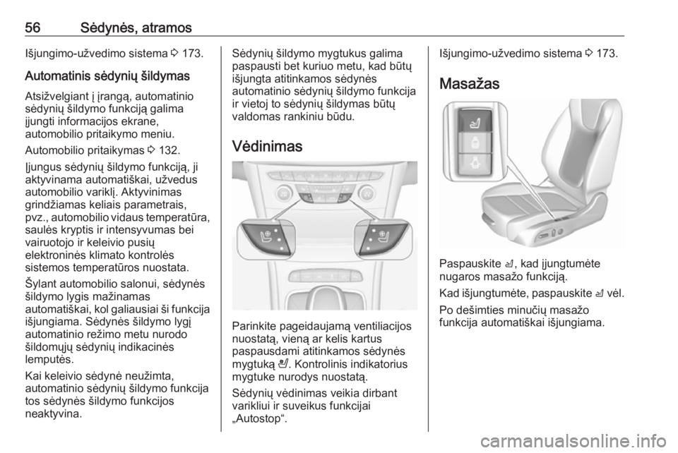 OPEL ASTRA K 2018.75  Savininko vadovas (in Lithuanian) 56Sėdynės, atramosIšjungimo-užvedimo sistema 3 173.
Automatinis sėdynių šildymas Atsižvelgiant į įrangą, automatinio
sėdynių šildymo funkciją galima
įjungti informacijos ekrane,
automo
