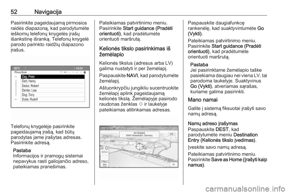 OPEL CASCADA 2017 Informacijos ir pramogų sistemos vadovas (in Lithuanian) 52NavigacijaPasirinkite pageidaujamą pirmosios
raidės diapazoną, kad parodytumėte
ieškomų telefonų knygelės įrašų
išankstinę išranką. Telefonų knygelė
parodo parinkto raidžių diapaz OPEL CASCADA 2017 Informacijos ir pramogų sistemos vadovas (in Lithuanian) 52NavigacijaPasirinkite pageidaujamą pirmosios
raidės diapazoną, kad parodytumėte
ieškomų telefonų knygelės įrašų
išankstinę išranką. Telefonų knygelė
parodo parinkto raidžių diapaz