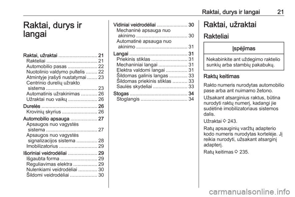 OPEL CORSA 2017 Savininko vadovas (in Lithuanian) Raktai, durys ir langai21Raktai, durys ir
langaiRaktai, užraktai ............................ 21
Rakteliai ..................................... 21
Automobilio pasas .....................22
Nuotolini OPEL CORSA 2017 Savininko vadovas (in Lithuanian) Raktai, durys ir langai21Raktai, durys ir
langaiRaktai, užraktai ............................ 21
Rakteliai ..................................... 21
Automobilio pasas .....................22
Nuotolini