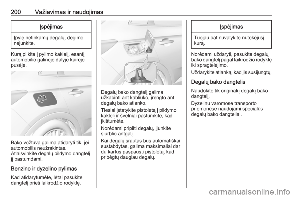 OPEL GRANDLAND X 2019.75 Savininko vadovas (in Lithuanian) 200Važiavimas ir naudojimasĮspėjimas
Įpylę netinkamų degalų, degimo
nejunkite.
Kurą pilkite į pylimo kaklelį, esantį automobilio galinėje dalyje kairėje pusėje.
Bako vožtuvą galima ati OPEL GRANDLAND X 2019.75 Savininko vadovas (in Lithuanian) 200Važiavimas ir naudojimasĮspėjimas
Įpylę netinkamų degalų, degimo
nejunkite.
Kurą pilkite į pylimo kaklelį, esantį automobilio galinėje dalyje kairėje pusėje.
Bako vožtuvą galima ati