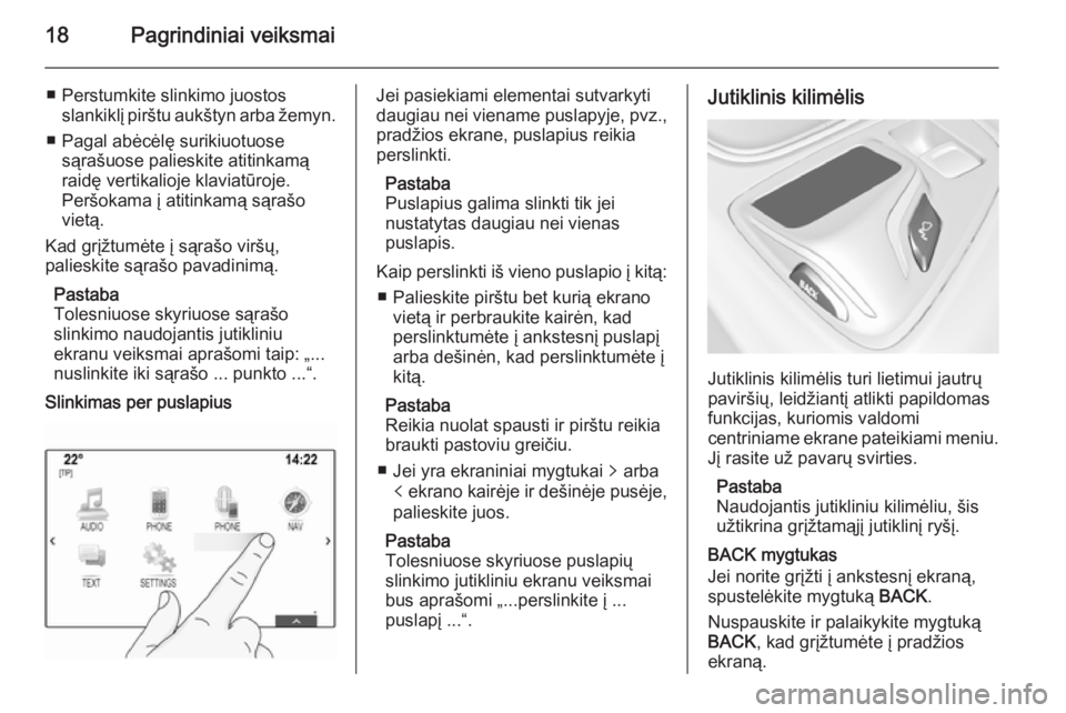 OPEL INSIGNIA 2014.5 Informacijos ir pramogų sistemos vadovas (in Lithuanian) 18Pagrindiniai veiksmai
■ Perstumkite slinkimo juostosslankiklį pirštu aukštyn arba žemyn.
■ Pagal abėcėlę surikiuotuose sąrašuose palieskite atitinkamą
raidę vertikalioje klaviatūroje OPEL INSIGNIA 2014.5 Informacijos ir pramogų sistemos vadovas (in Lithuanian) 18Pagrindiniai veiksmai
■ Perstumkite slinkimo juostosslankiklį pirštu aukštyn arba žemyn.
■ Pagal abėcėlę surikiuotuose sąrašuose palieskite atitinkamą
raidę vertikalioje klaviatūroje