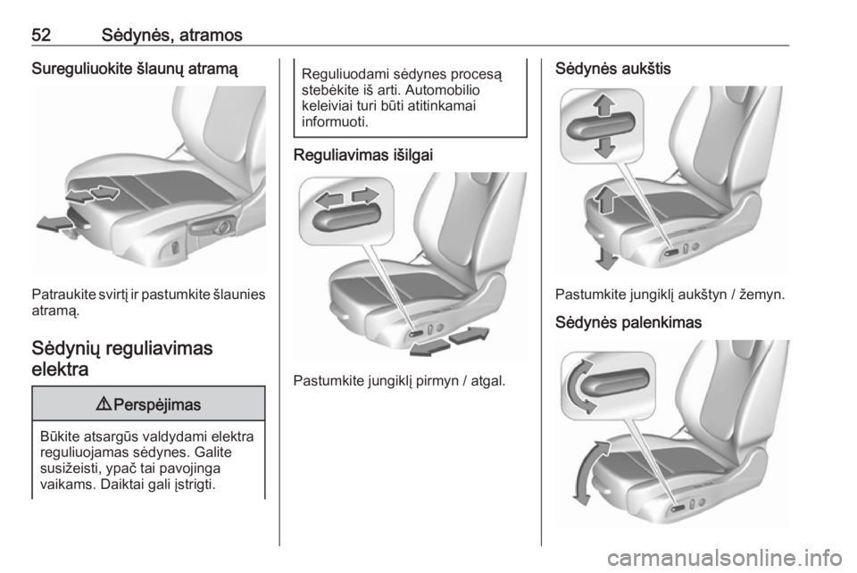 OPEL INSIGNIA BREAK 2020  Savininko vadovas (in Lithuanian) 52Sėdynės, atramosSureguliuokite šlaunų atramą
Patraukite svirtį ir pastumkite šlauniesatramą.
Sėdynių reguliavimas elektra
9 Perspėjimas
Būkite atsargūs valdydami elektra
reguliuojamas s
