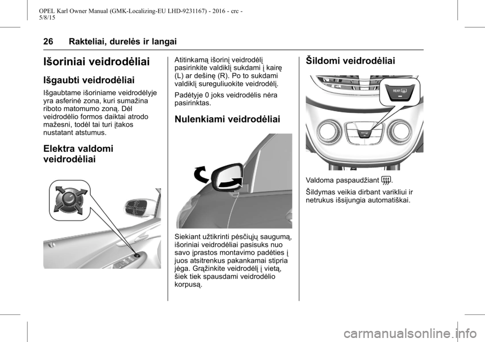 OPEL KARL 2015.75  Savininko vadovas (in Lithuanian) OPEL Karl Owner Manual (GMK-Localizing-EU LHD-9231167) - 2016 - crc -
5/8/15
26 Rakteliai, durelės ir langai
Išoriniai veidrodėliai
Išgaubti veidrodėliai
Išgaubtame išoriniame veidrodėlyje
yra