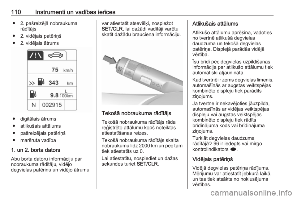 OPEL ASTRA J 2018.5  Īpašnieka rokasgrāmata (in Latvian) 110Instrumenti un vadības ierīces● 2. pašreizējā nobraukumarādītājs
● 2. vidējais patēriņš
● 2. vidējais ātrums
● digitālais ātrums
● atlikušais attālums
● pašreizējais