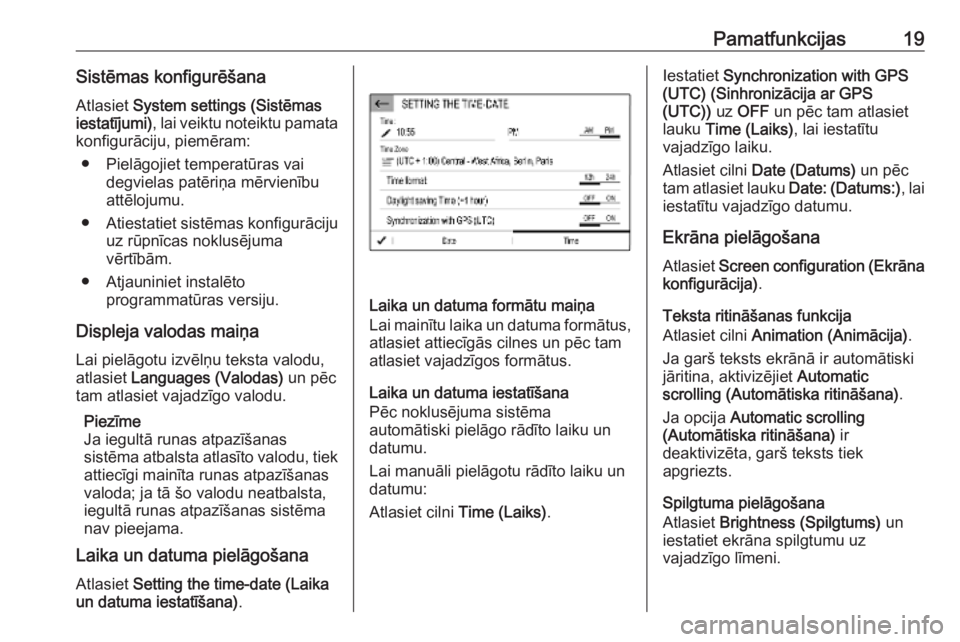 OPEL COMBO E 2019.1 Informācijas un izklaides sistēmas rokasgrāmata (in Latvian) Pamatfunkcijas19Sistēmas konfigurēšanaAtlasiet System settings (Sistēmas
iestatījumi) , lai veiktu noteiktu pamata
konfigurāciju, piemēram:
● Pielāgojiet temperatūras vai degvielas patēri OPEL COMBO E 2019.1 Informācijas un izklaides sistēmas rokasgrāmata (in Latvian) Pamatfunkcijas19Sistēmas konfigurēšanaAtlasiet System settings (Sistēmas
iestatījumi) , lai veiktu noteiktu pamata
konfigurāciju, piemēram:
● Pielāgojiet temperatūras vai degvielas patēri