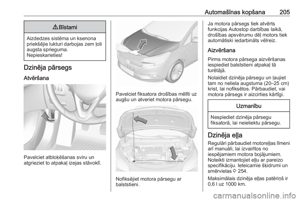 OPEL CORSA E 2017.5 Īpašnieka rokasgrāmata (in Latvian) Automašīnas kopšana2059Bīstami
Aizdedzes sistēma un ksenona
priekšējie lukturi darbojas zem ļoti augsta sprieguma.
Nepieskarieties!
Dzinēja pārsegs
Atvēršana
Pavelciet atbloķēšanas svir OPEL CORSA E 2017.5 Īpašnieka rokasgrāmata (in Latvian) Automašīnas kopšana2059Bīstami
Aizdedzes sistēma un ksenona
priekšējie lukturi darbojas zem ļoti augsta sprieguma.
Nepieskarieties!
Dzinēja pārsegs
Atvēršana
Pavelciet atbloķēšanas svir