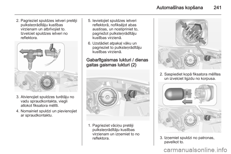 OPEL INSIGNIA 2014  Īpašnieka rokasgrāmata (in Latvian) Automašīnas kopšana241
2. Pagrieziet spuldzes ietveri pretējipulksteņrādītāju kustības
virzienam un atbrīvojiet to.
Izvelciet spuldzes ietveri no
reflektora.
3. Atvienojiet spuldzes turētā