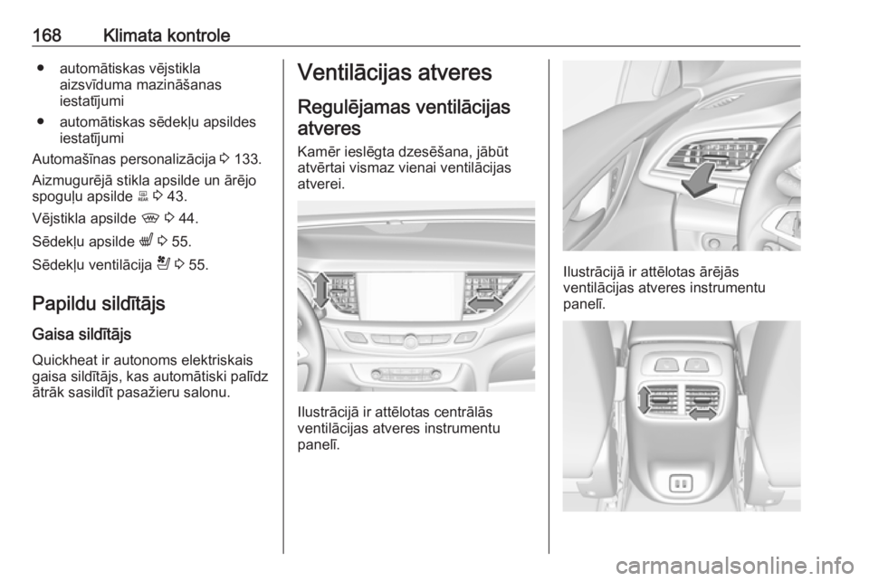 OPEL INSIGNIA BREAK 2019.5  Īpašnieka rokasgrāmata (in Latvian) 168Klimata kontrole● automātiskas vējstiklaaizsvīduma mazināšanas
iestatījumi
● automātiskas sēdekļu apsildes iestatījumi
Automašīnas personalizācija  3 133.
Aizmugurējā stikla apsi
