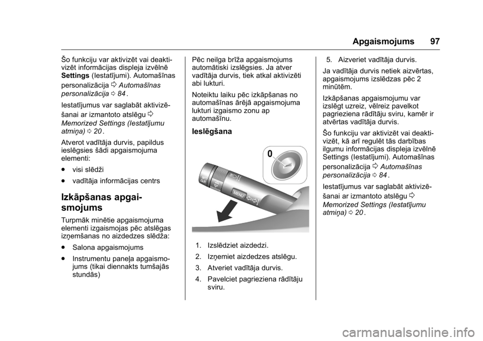OPEL KARL 2016 Īpašnieka rokasgrāmata (in Latvian) OPEL Karl Owner Manual (GMK-Localizing-EU LHD-9231167) - 2016 - crc -
9/10/15
Apgaismojums 97
Šo funkciju var aktivizēt vai deakti-
vizēt informācijas displeja izvēlnē
Settings(Iestatījumi). Au OPEL KARL 2016 Īpašnieka rokasgrāmata (in Latvian) OPEL Karl Owner Manual (GMK-Localizing-EU LHD-9231167) - 2016 - crc -
9/10/15
Apgaismojums 97
Šo funkciju var aktivizēt vai deakti-
vizēt informācijas displeja izvēlnē
Settings(Iestatījumi). Au