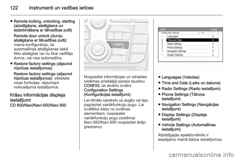 OPEL MERIVA 2015  Īpašnieka rokasgrāmata (in Latvian) 122Instrumenti un vadības ierīces
■Remote locking, unlocking, starting
(aizslēgšana, atslēgšana un
iedarbināšana ar tālvadības pulti)
Remote door unlock (durvju
atslēgšana ar tālvadība