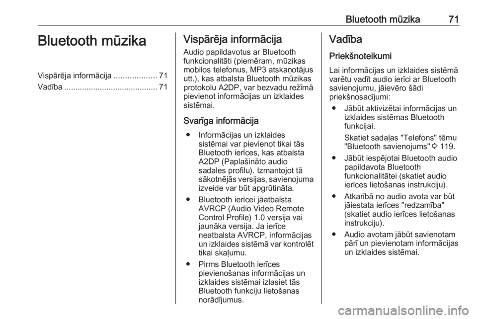 OPEL VIVARO B 2016.5 Informācijas un izklaides sistēmas rokasgrāmata (in Latvian) Bluetooth mūzika71Bluetooth mūzikaVispārēja informācija...................71
Vadība .......................................... 71Vispārēja informācija
Audio papildavotus ar Bluetooth
funkcion OPEL VIVARO B 2016.5 Informācijas un izklaides sistēmas rokasgrāmata (in Latvian) Bluetooth mūzika71Bluetooth mūzikaVispārēja informācija...................71
Vadība .......................................... 71Vispārēja informācija
Audio papildavotus ar Bluetooth
funkcion