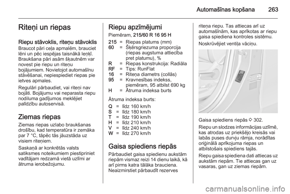 OPEL ZAFIRA C 2014.5 Īpašnieka rokasgrāmata (in Latvian) Automašīnas kopšana263Riteņi un riepas
Riepu stāvoklis, riteņu stāvoklis
Braucot pāri ceļa apmalēm, brauciet
lēni un pēc iespējas taisnākā leņķī.
Braukšana pāri asām šķautnēm v OPEL ZAFIRA C 2014.5 Īpašnieka rokasgrāmata (in Latvian) Automašīnas kopšana263Riteņi un riepas
Riepu stāvoklis, riteņu stāvoklis
Braucot pāri ceļa apmalēm, brauciet
lēni un pēc iespējas taisnākā leņķī.
Braukšana pāri asām šķautnēm v