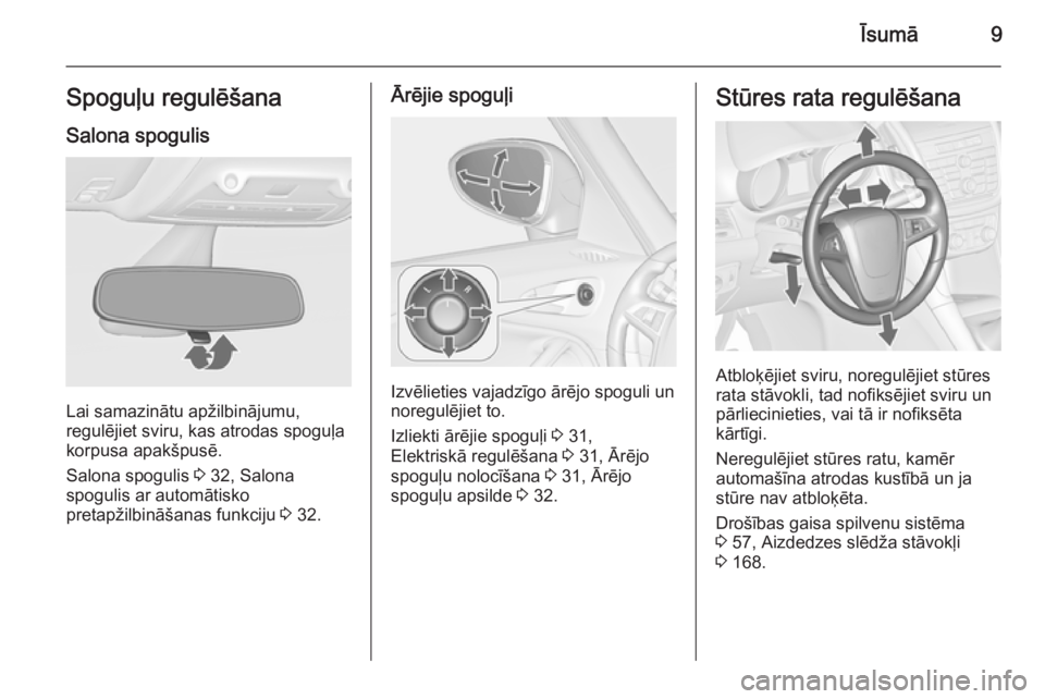 OPEL ZAFIRA C 2015  Īpašnieka rokasgrāmata (in Latvian) Īsumā9Spoguļu regulēšanaSalona spogulis
Lai samazinātu apžilbinājumu,
regulējiet sviru, kas atrodas spoguļa
korpusa apakšpusē.
Salona spogulis  3 32, Salona
spogulis ar automātisko
pretap