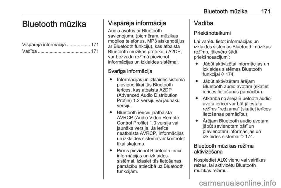 OPEL ZAFIRA C 2016.5  Informācijas un izklaides sistēmas rokasgrāmata (in Latvian) Bluetooth mūzika171Bluetooth mūzikaVispārēja informācija.................171
Vadība ........................................ 171Vispārēja informācija
Audio avotus ar Bluetooth
savienojumu (pi