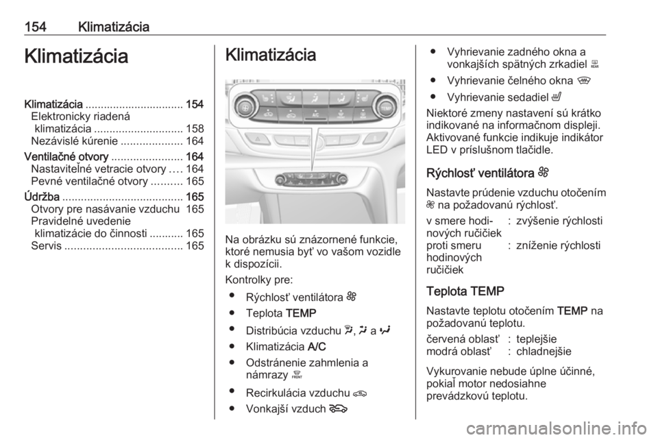 OPEL INSIGNIA BREAK 2018 Používateľská príručka (in Slovak) 154KlimatizáciaKlimatizáciaKlimatizácia................................ 154
Elektronicky riadená klimatizácia ............................. 158
Nezávislé kúrenie ....................164
Ventil OPEL INSIGNIA BREAK 2018 Používateľská príručka (in Slovak) 154KlimatizáciaKlimatizáciaKlimatizácia................................ 154
Elektronicky riadená klimatizácia ............................. 158
Nezávislé kúrenie ....................164
Ventil