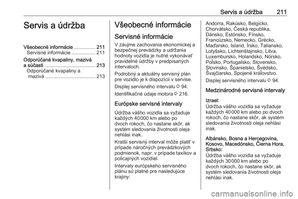 OPEL VIVARO B 2018.5  Používateľská príručka (in Slovak) Servis a údržba211Servis a údržbaVšeobecné informácie...............211
Servisné informácie .................211
Odporúčané kvapaliny, mazivá
a súčasti .................................