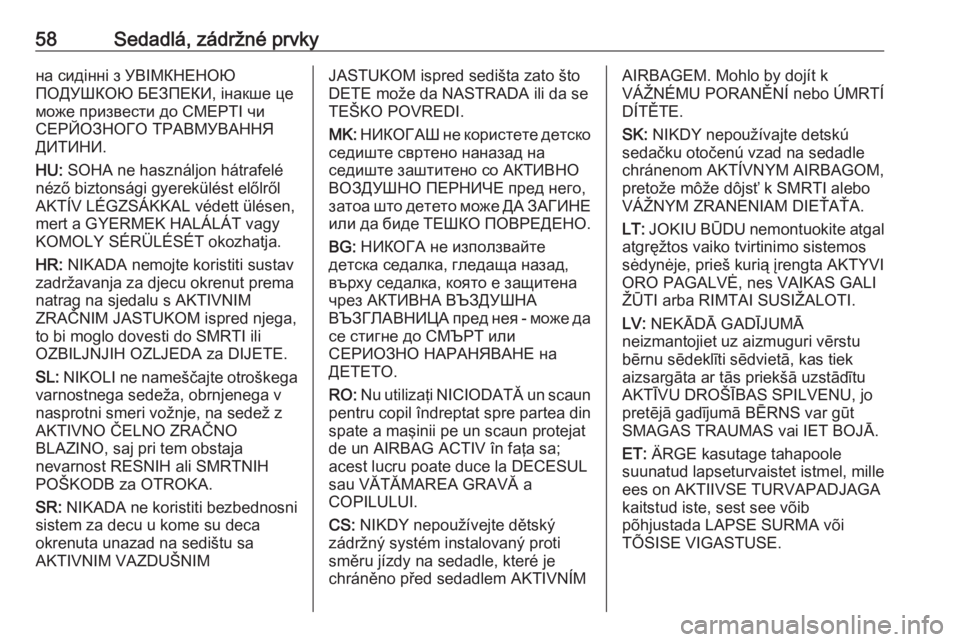 OPEL ZAFIRA C 2017.25  Používateľská príručka (in Slovak) 58Sedadlá, zádržné prvkyна сидінні з УВІМКНЕНОЮ
ПОДУШКОЮ БЕЗПЕКИ, інакше це
може призвести до СМЕРТІ чи
СЕРЙОЗНОГО ТР