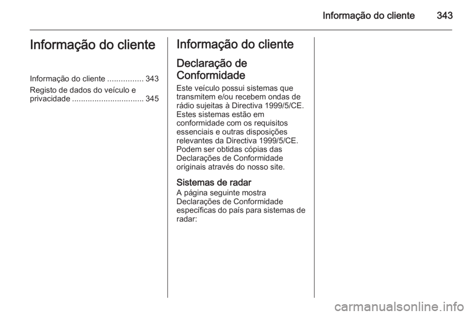 OPEL ASTRA J 2014.5  Manual de Instruções (in Portugues) Informação do cliente343Informação do clienteInformação do cliente................343
Registo de dados do veículo e privacidade ................................ 345Informação do cliente
Decla