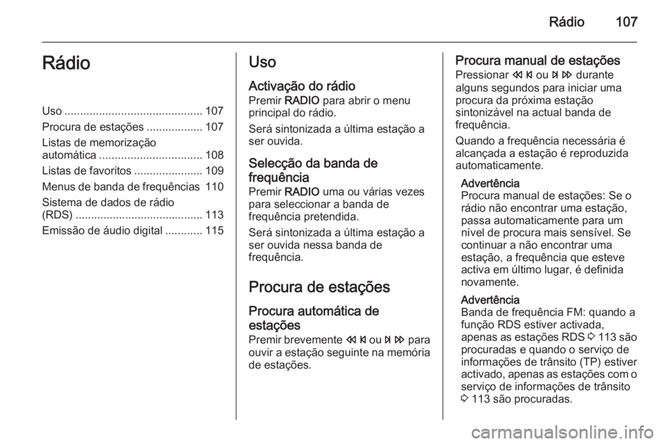 OPEL ASTRA J 2015.5 Manual de Informação e Lazer (in Portugues) Rádio107RádioUso............................................ 107
Procura de estações ..................107
Listas de memorização
automática ................................. 108
Listas de favor OPEL ASTRA J 2015.5 Manual de Informação e Lazer (in Portugues) Rádio107RádioUso............................................ 107
Procura de estações ..................107
Listas de memorização
automática ................................. 108
Listas de favor