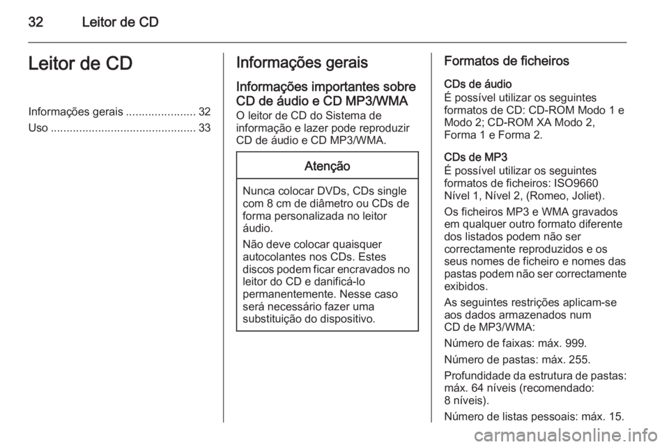 OPEL ASTRA J 2015.5 Manual de Informação e Lazer (in Portugues) 32Leitor de CDLeitor de CDInformações gerais......................32
Uso .............................................. 33Informações gerais
Informações importantes sobre
CD de áudio e CD MP3/W OPEL ASTRA J 2015.5 Manual de Informação e Lazer (in Portugues) 32Leitor de CDLeitor de CDInformações gerais......................32
Uso .............................................. 33Informações gerais
Informações importantes sobre
CD de áudio e CD MP3/W