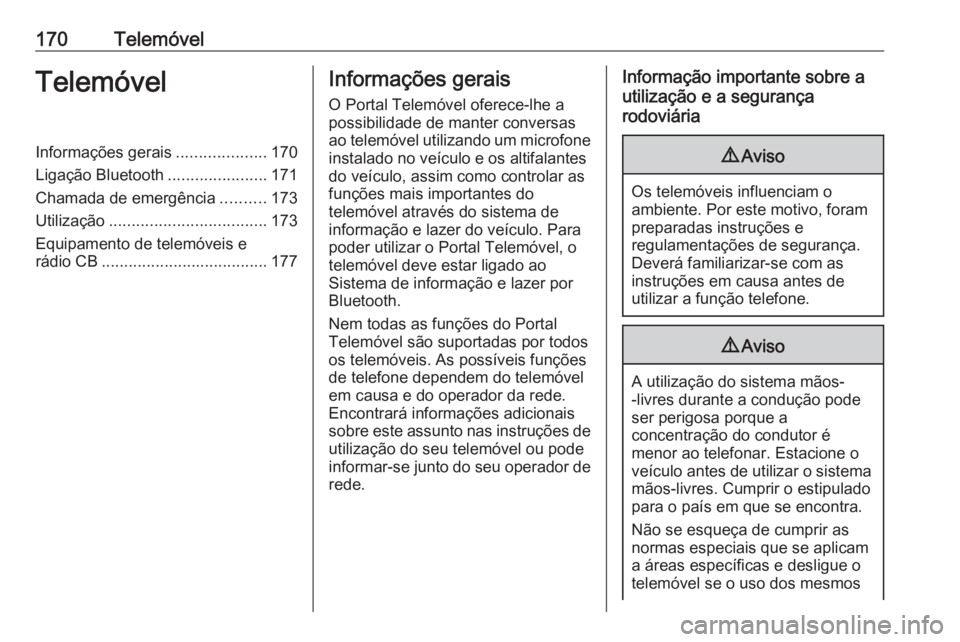 OPEL ASTRA J 2016  Manual de Informação e Lazer (in Portugues) 170TelemóvelTelemóvelInformações gerais....................170
Ligação Bluetooth ......................171
Chamada de emergência ..........173
Utilização ................................... 1