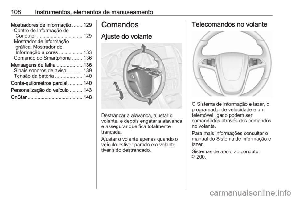 OPEL ASTRA J 2016.5  Manual de Instruções (in Portugues) 108Instrumentos, elementos de manuseamentoMostradores de informação.......129
Centro de Informação do Condutor ................................. 129
Mostrador de informação gráfica, Mostrador d