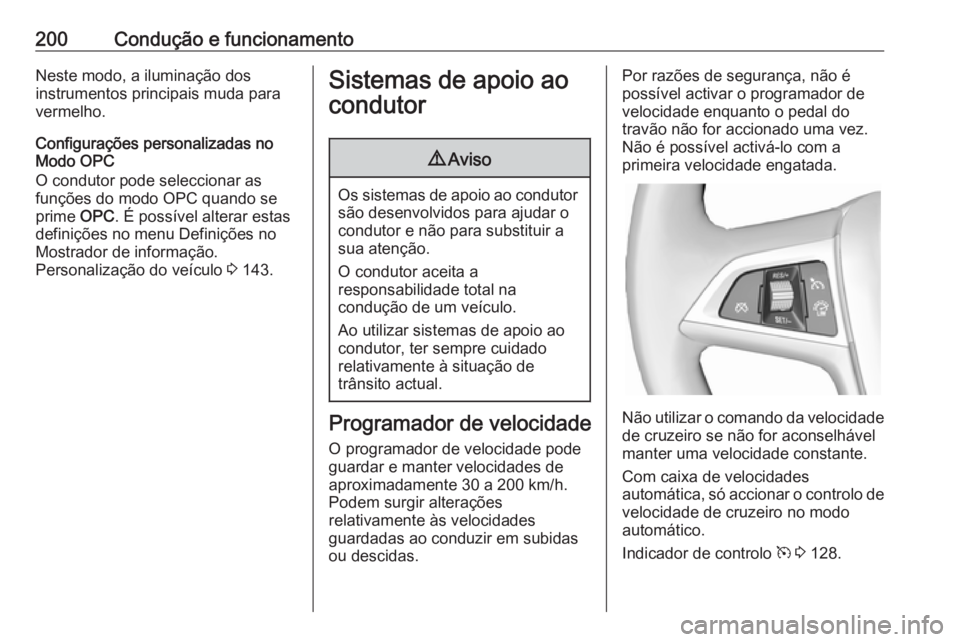 OPEL ASTRA J 2016.5  Manual de Instruções (in Portugues) 200Condução e funcionamentoNeste modo, a iluminação dos
instrumentos principais muda para
vermelho.
Configurações personalizadas no
Modo OPC
O condutor pode seleccionar as
funções do modo OPC 
