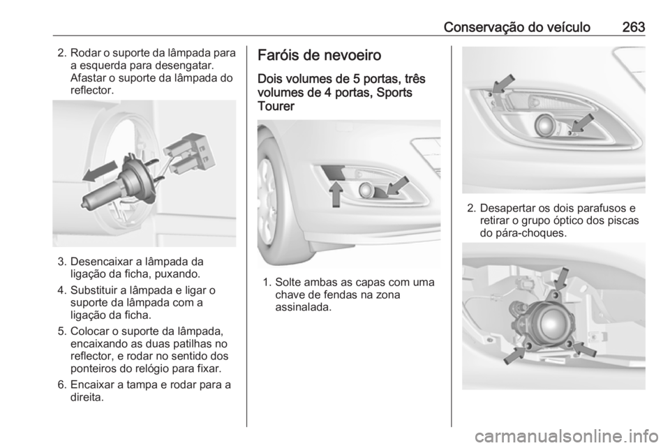OPEL ASTRA J 2016.5  Manual de Instruções (in Portugues) Conservação do veículo2632.Rodar o suporte da lâmpada para
a esquerda para desengatar.
Afastar o suporte da lâmpada do
reflector.
3. Desencaixar a lâmpada da ligação da ficha, puxando.
4. Subs