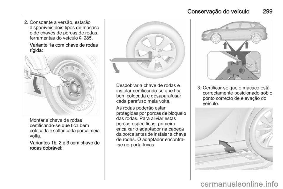 OPEL ASTRA J 2016.5  Manual de Instruções (in Portugues) Conservação do veículo2992. Consoante a versão, estarãodisponíveis dois tipos de macaco
e de chaves de porcas de rodas,
ferramentas do veículo  3 285.
Variante 1a com chave de rodas
rígida:
Mo