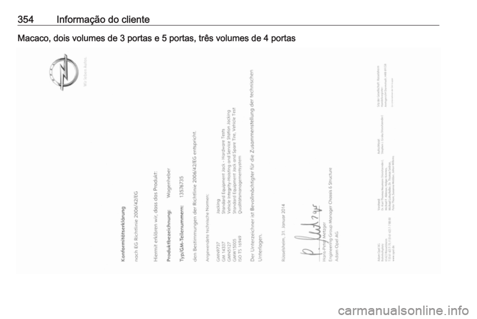 OPEL ASTRA J 2016.5  Manual de Instruções (in Portugues) 354Informação do clienteMacaco, dois volumes de 3 portas e 5 portas, três volumes de 4 portas 
