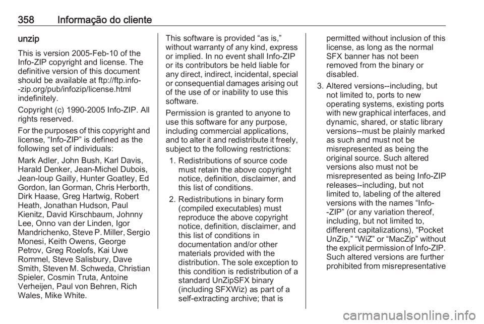 OPEL ASTRA J 2016.5  Manual de Instruções (in Portugues) 358Informação do clienteunzip
This is version 2005-Feb-10 of the
Info-ZIP copyright and license. The
definitive version of this document
should be available at ftp://ftp.info-
-zip.org/pub/infozip/l