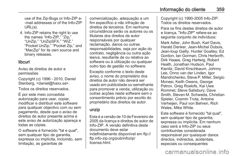 OPEL ASTRA J 2016.5  Manual de Instruções (in Portugues) Informação do cliente359use of the Zip-Bugs or Info-ZIP e--mail addresses or of the Info-ZIP
URL(s).
4. Info-ZIP retains the right to use the names “Info-ZIP,” “Zip,”
“UnZip,” “UnZipSF