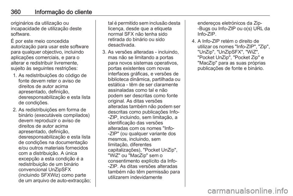 OPEL ASTRA J 2016.5  Manual de Instruções (in Portugues) 360Informação do clienteoriginários da utilização ou
incapacidade de utilização deste
software.
É por este meio concedida
autorização para usar este software
para qualquer objectivo, incluin