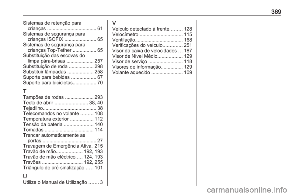 OPEL ASTRA J 2016.5  Manual de Instruções (in Portugues) 369Sistemas de retenção paracrianças  .................................... 61
Sistemas de segurança para crianças ISOFIX  .......................65
Sistemas de segurança para crianças Top-Tethe