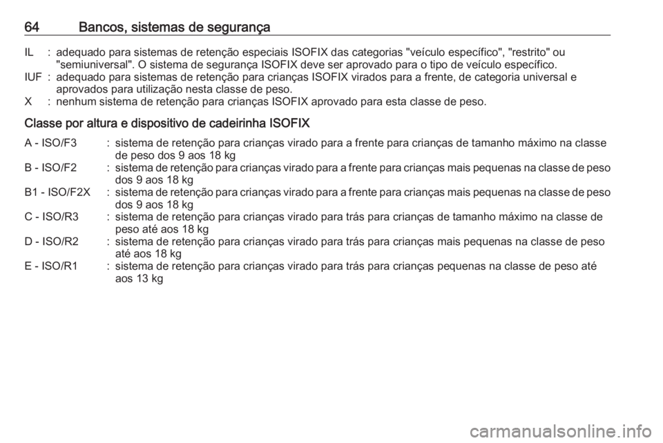 OPEL ASTRA J 2016.5  Manual de Instruções (in Portugues) 64Bancos, sistemas de segurançaIL:adequado para sistemas de retenção especiais ISOFIX das categorias "veículo específico", "restrito" ou"semiuniversal". O sistema de segur
