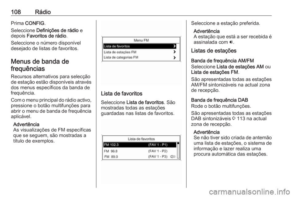 OPEL ASTRA J 2018 Manual de Informação e Lazer (in Portugues) 108RádioPrima CONFIG .
Seleccione Definições de rádio e
depois Favoritos de rádio .
Seleccione o número disponível
desejado de listas de favoritos.
Menus de banda de frequências
Recursos al OPEL ASTRA J 2018 Manual de Informação e Lazer (in Portugues) 108RádioPrima CONFIG .
Seleccione Definições de rádio e
depois Favoritos de rádio .
Seleccione o número disponível
desejado de listas de favoritos.
Menus de banda de frequências
Recursos al